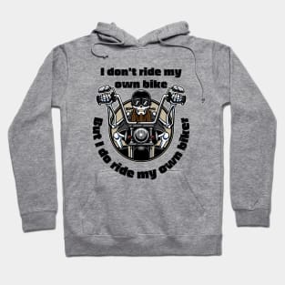 I Don't Ride My Own Bike But I Do Ride My Own Biker Hoodie